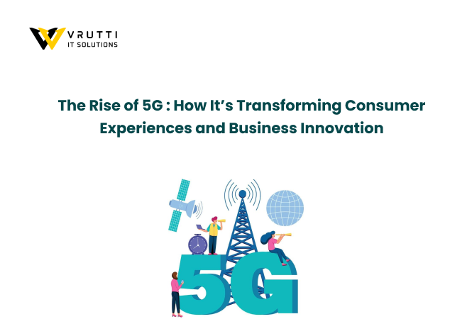 The Rise of 5G: How It’s Transforming Consumer Experiences and Business Innovation