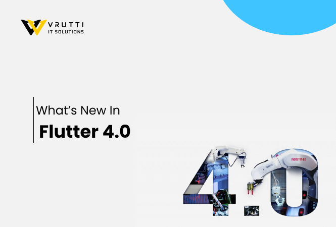 Flutter 4.0: What’s New and Why It Matters for Developers